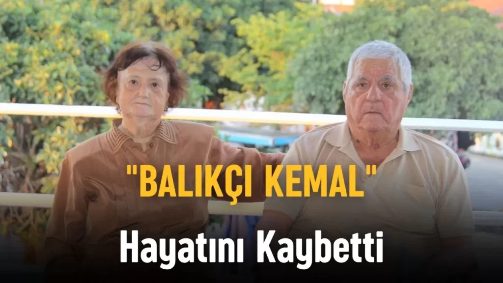 “Balıkçı Kemal” Hayatını Kaybetti