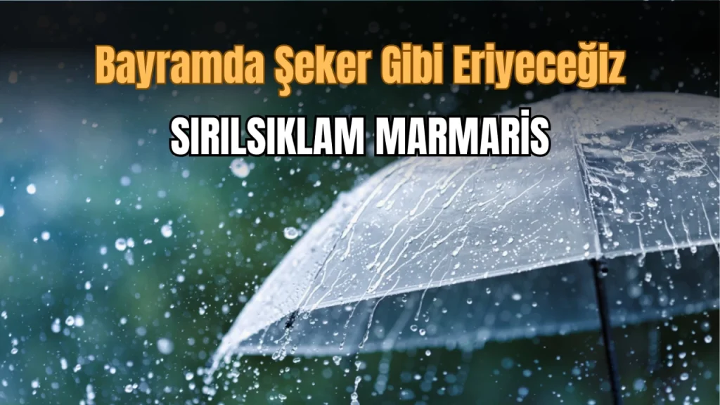 Bayram’da Marmaris Sırılsıklam! Şeker Gibi Eriyeceğiz!