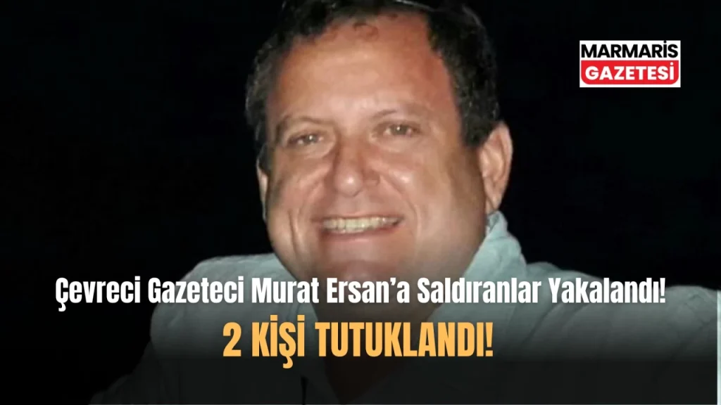 Çevreci Gazeteci Murat Ersan’a Saldıranlar Yakalandı!