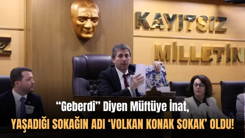 “Geberdi” Diyen Müftünün Sokağı Volkan Konak Sokak Oldu!