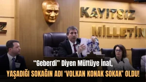 “Geberdi” Diyen Müftünün Sokağı Volkan Konak Sokak Oldu!