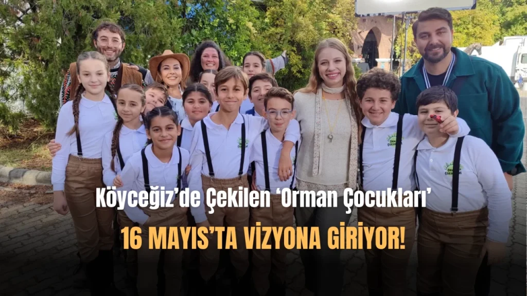 Köyceğiz’de Çekilen ‘ORMAN ÇOCUKLARI’ 16 Mayıs’ta Vizyonda!